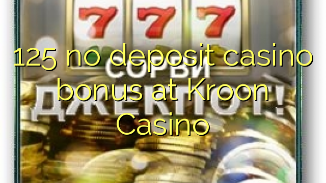 125 asnjë bonus kazino depozitave në Kroon Kazino