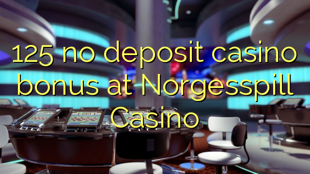 125 no deposit casino bonus at Norgesspill Casino