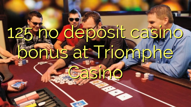 125 non ten bonos de depósito en Casino Triomphe