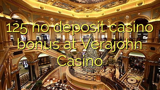 125 ບໍ່ມີຄາສິໂນເງິນຝາກຢູ່ Verajohn Casino