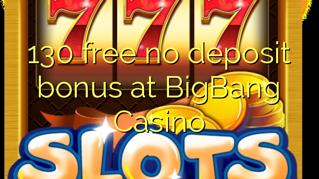 130 free no deposit bonus at BigBang Casino