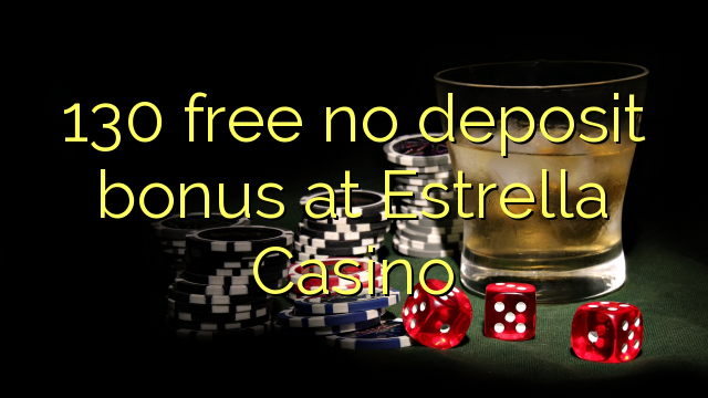 130 free no deposit bonus at Estrella Casino