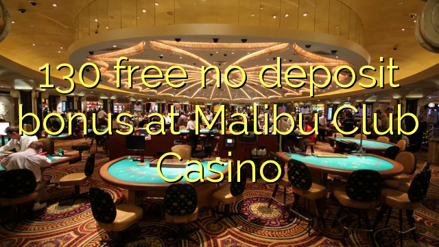 马里布俱乐部赌场的130免费存款奖金