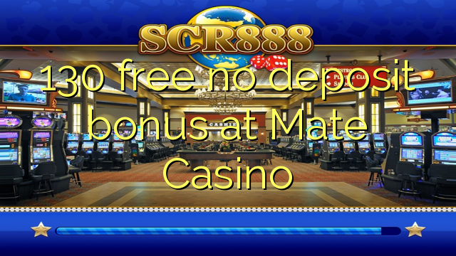 130 Mate Casino hech depozit bonus ozod