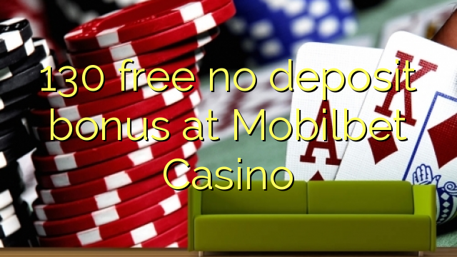130 walang libreng deposito bonus sa Mobilbet Casino