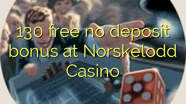 130 free no deposit bonus at Norskelodd Casino