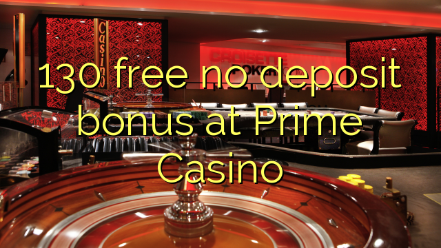 130 free no deposit bonus at Prime Casino