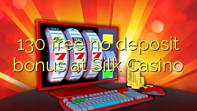 130 free no deposit bonus at Silk Casino