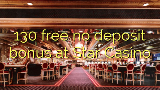 130 free no deposit bonus at Star Casino