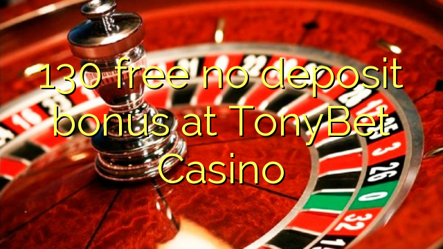 130 δωρεάν δεν μπόνους κατάθεσης στο καζίνο TonyBet