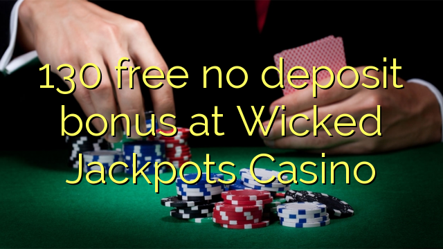 130 free no deposit bonus at Wicked Jackpots Casino