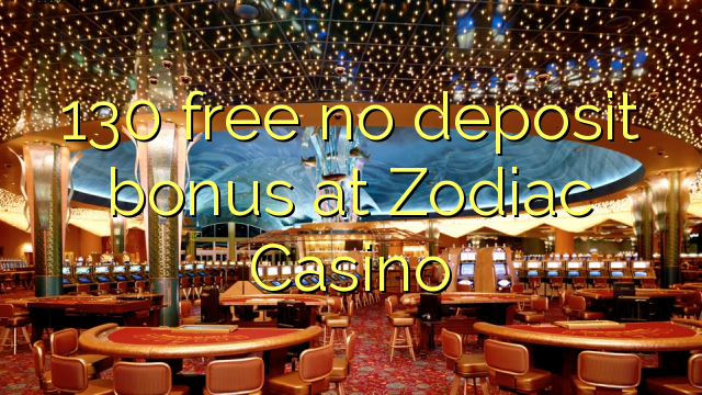 130 free no deposit bonus at Zodiac Casino