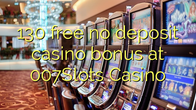 130 ingyenes, nem letétbe helyezett kaszinó bónusz az 007Slots Kaszinóban