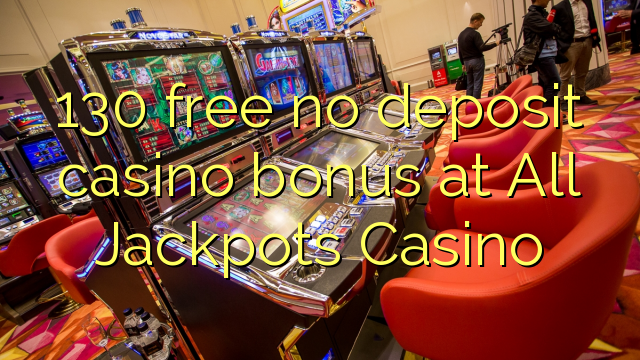 130 libirari ùn Bonus accontu Casinò à All Jackpots Casino
