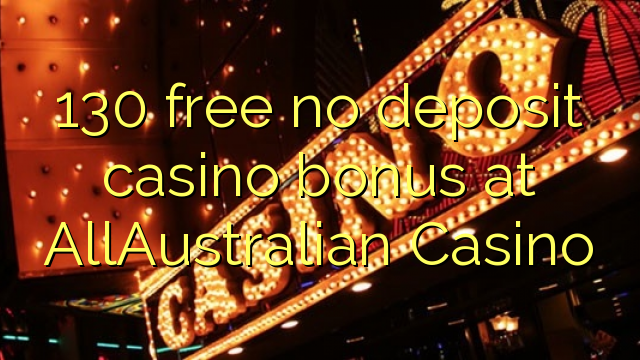 130 libirari ùn Bonus accontu Casinò à AllAustralian Casino