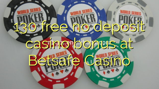 130 free no deposit casino bonus at Betsafe Casino