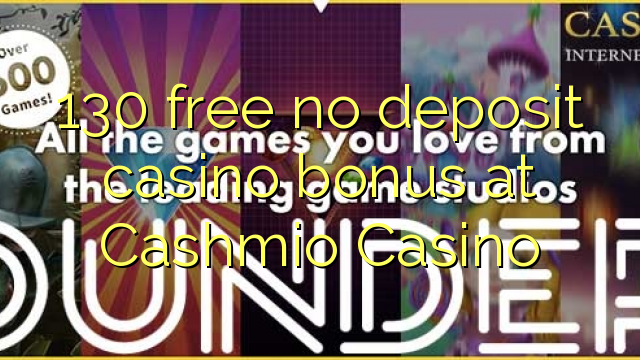 130 free no deposit casino bonus at Cashmio Casino