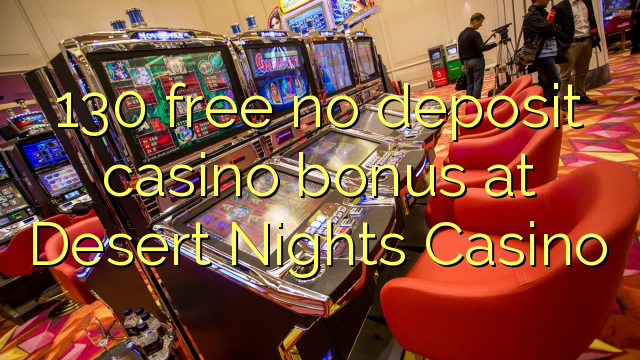 130 gratis geen deposito bonus by Desert Nights Casino