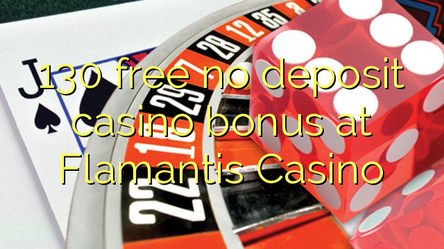 130 ilmaiseksi talletusta casino bonus Flamantis Casino