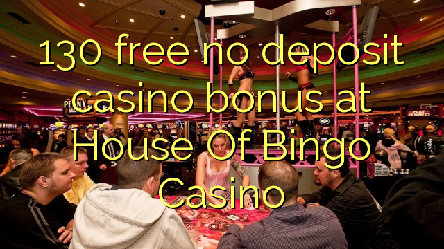 130 free no deposit casino bonus at House Of Bingo Casino