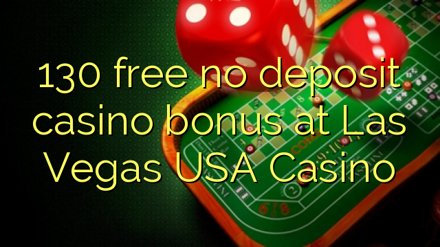130 mwaulere palibe bonasi gawo kasino pa Las Vegas USA Casino