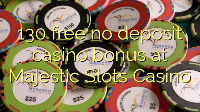 130 free no deposit casino bonus at Majestic Slots Casino