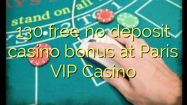 130 libre nga walay deposit casino bonus sa Paris VIP Casino
