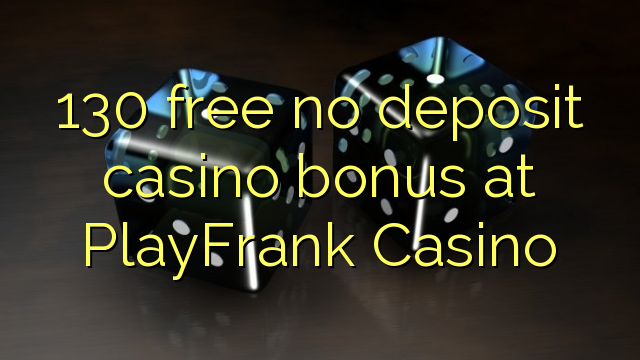 130 ngosongkeun euweuh bonus deposit kasino di PlayFrank Kasino