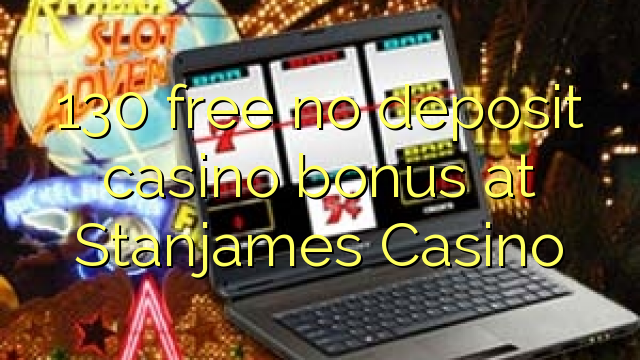 130 free no deposit casino bonus at Stanjames Casino