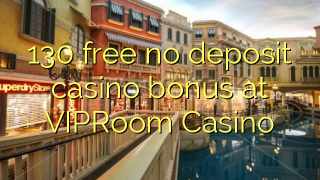 130 free no deposit casino bonus at VIPRoom Casino