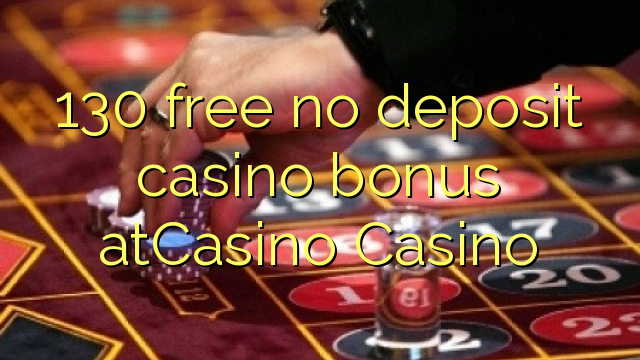 130 free no deposit casino bonus atCasino 