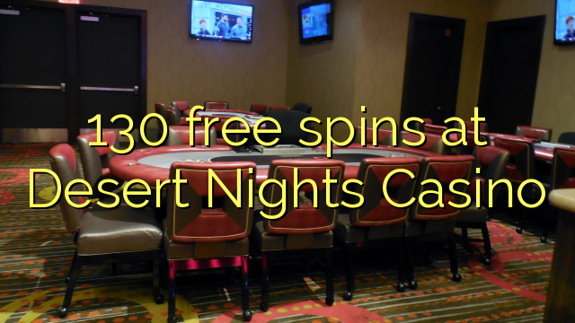 130 free spins sa Desert Nights Casino