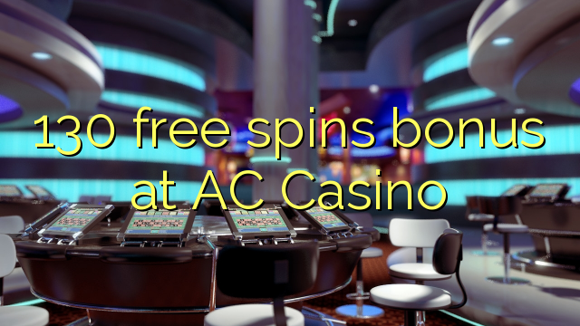 130 gaña bonos gratuítos no AC Casino