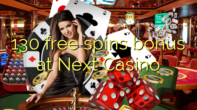 130 free spins bonus at Next  Casino