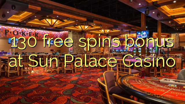 130 free giliran bonus ing Sun Palace Casino