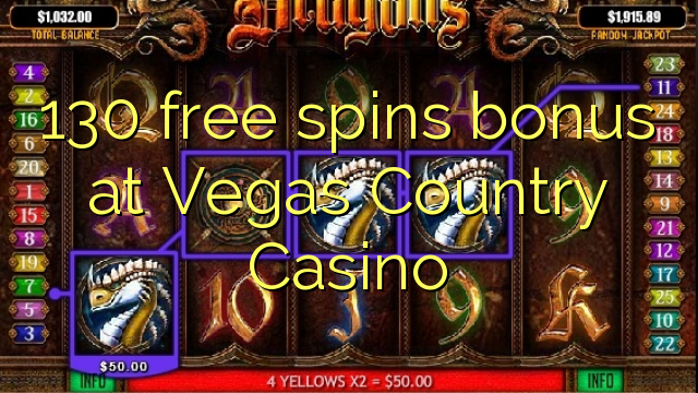 130 gratis spins bonus bij Vegas Country Casino