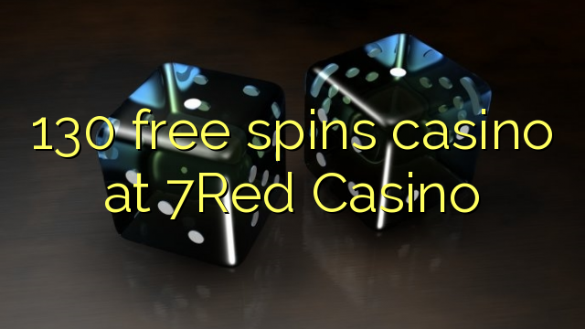 130 free spins casino at 7Red Casino