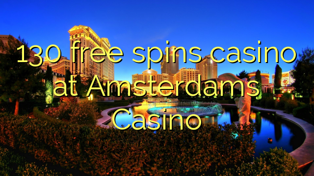 130 darmowych gier w kasynie w kasynie Amsterdamu