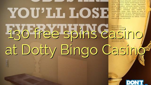 130 free spins casino at Dotty Bingo Casino