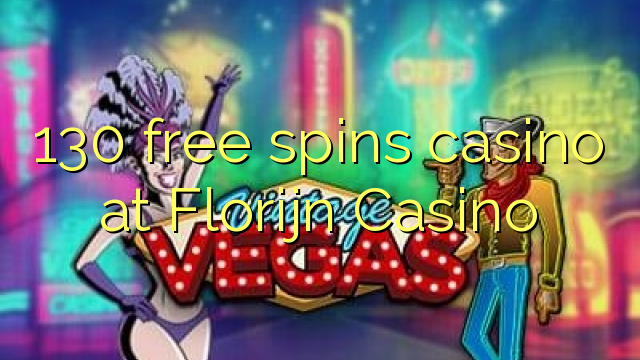 130 free spins casino at Florijn  Casino