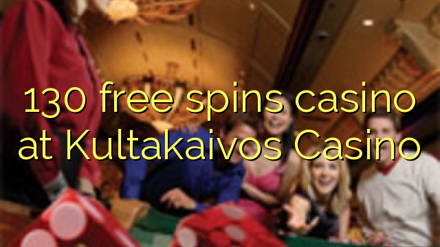 130 free spins casino at Kultakaivos Casino