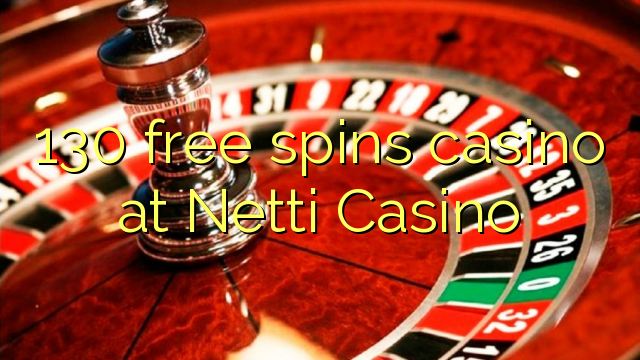 130 free spins casino at Netti  Casino