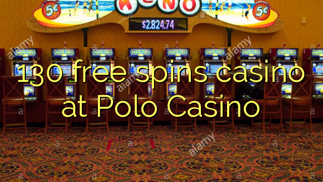 130 free spins casino at Polo Casino