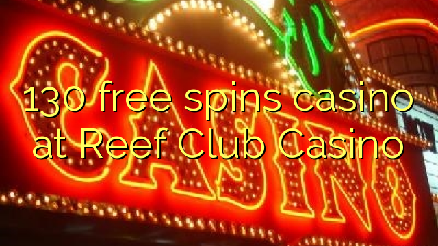 130 free spins casino at Reef Club Casino