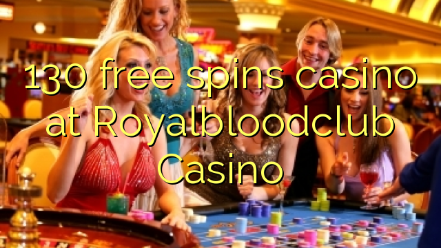 130 free spins casino at Royalbloodclub Casino