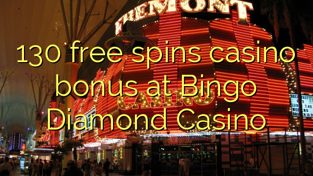 130 free spins casino bonus at Bingo Diamond Casino