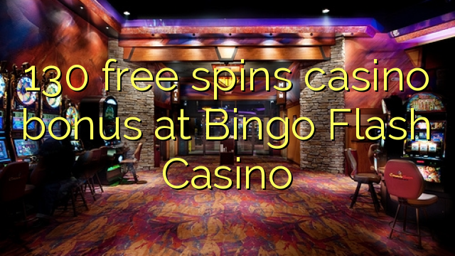 130 free spins casino bonus at Bingo Flash Casino