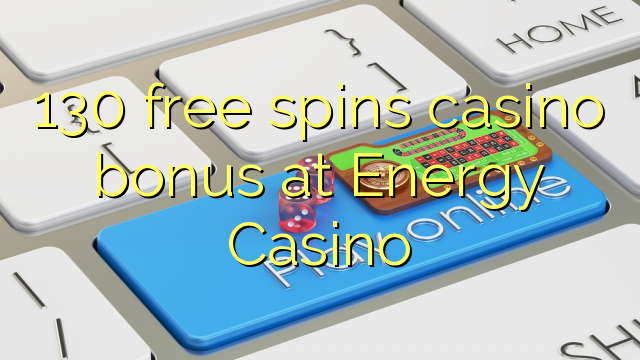 130 gira gratis bonos de casino no Energy Casino