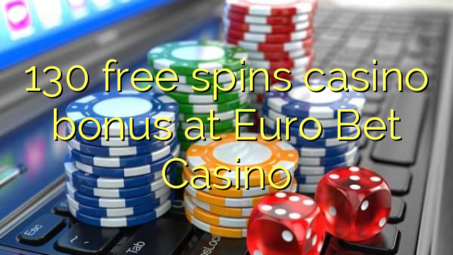 130 free spins casino bonus at Euro Bet Casino