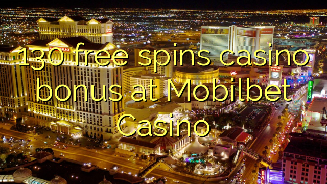 130 free spins casino bonus at Mobilbet Casino